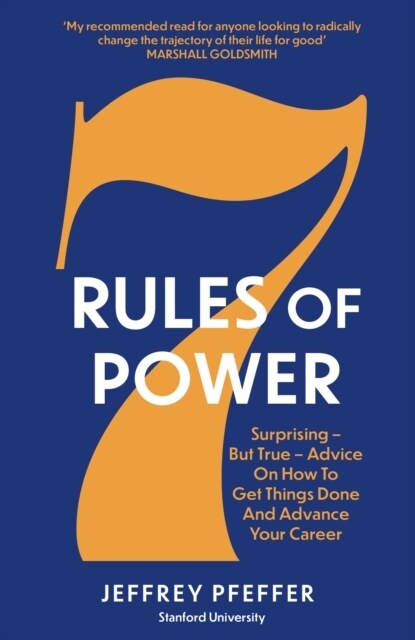 7 Rules of Power : Surprising - But True - Advice on How to Get Things Done and Advance Your Career (Paperback)