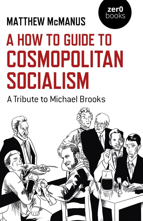 How To Guide to Cosmopolitan Socialism, A : A Tribute to Michael Brooks (Paperback)