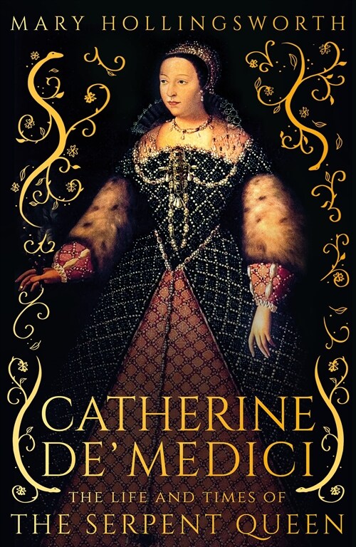 Catherine de Medici : The Life and Times of the Serpent Queen (Hardcover)
