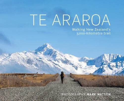 Te Araroa : Walking New Zealands 3,000-Kilometre Trail (Hardcover)