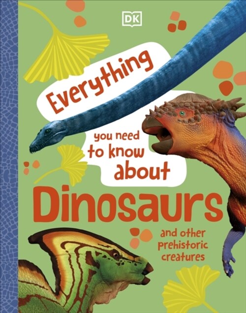 Everything You Need to Know About Dinosaurs : And Other Prehistoric Creatures (Hardcover)