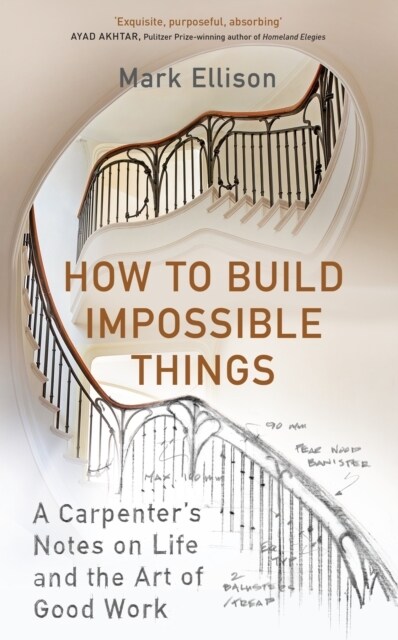 How to Build Impossible Things : Lessons in Life and Carpentry (Hardcover)