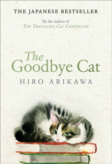 The Goodbye Cat : The uplifting tale of wise cats and their humans by the global bestselling author of THE TRAVELLING CAT CHRONICLES (Paperback)