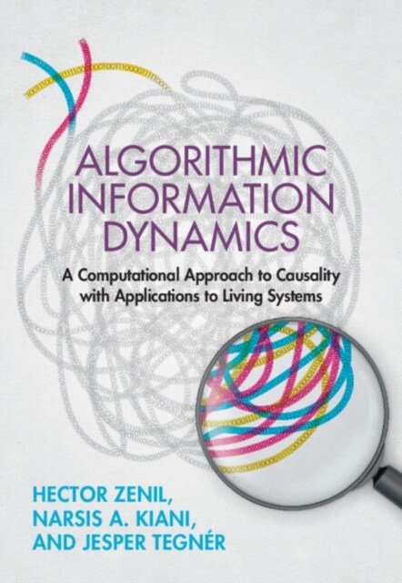 Algorithmic Information Dynamics : A Computational Approach to Causality with Applications to Living Systems (Hardcover)