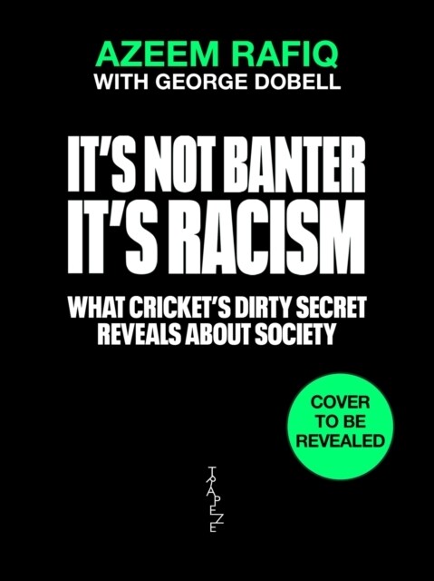 Its Not Banter, Its Racism : What Crickets Dirty Secret Reveals About Our Society (Paperback)