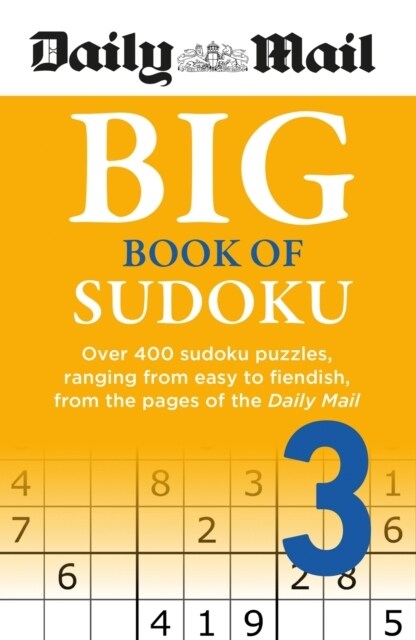 Daily Mail Big Book of Sudoku Volume 3 : Over 400 sudokus, ranging from easy to fiendish, from the pages of the Daily Mail (Paperback)