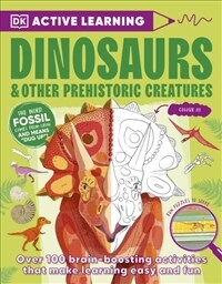 Active Learning Dinosaurs and Other Prehistoric Creatures : Over 100 Brain-Boosting Activities that Make Learning Easy and Fun (Paperback)