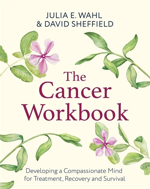 The Cancer Workbook : Developing a Compassionate Mind for Treatment, Recovery and Survival (Paperback)