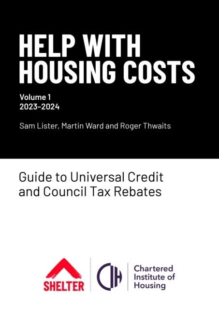 Help With Housing Costs: Volume 1 : Guide to Universal Credit & Council Tax Rebates, 2023-24 (Paperback)