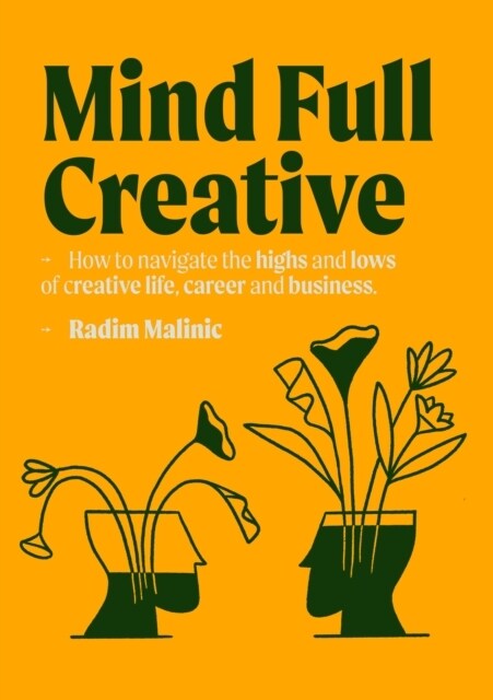 Mindful Creative : How to understand and deal with the highs and lows of creative life, career and business (Paperback)