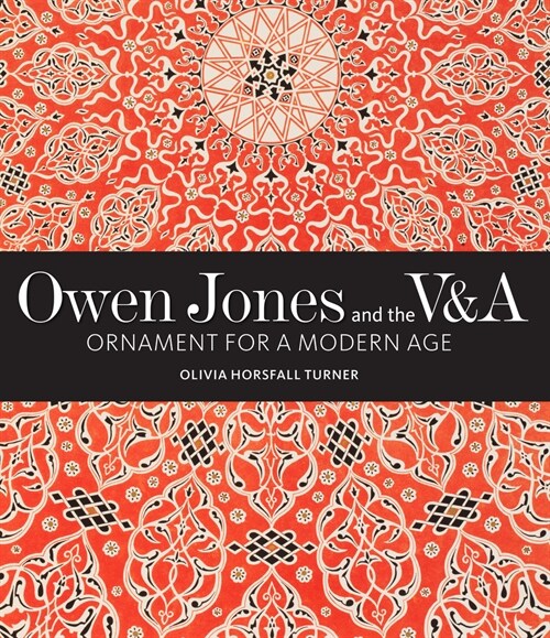 Owen Jones and the V&A : Ornament for a Modern Age (Hardcover)