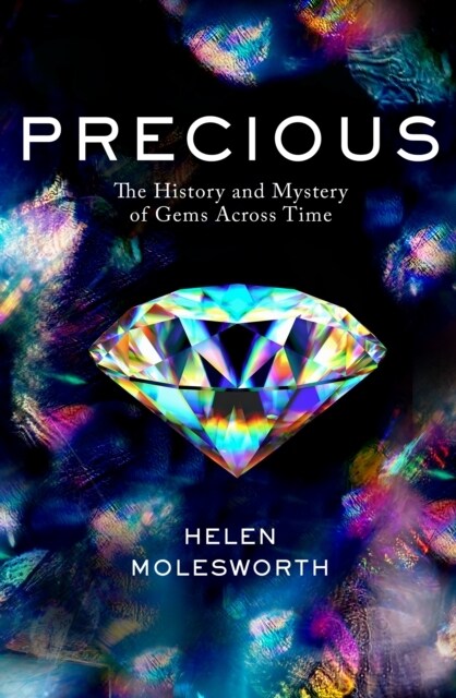 PRECIOUS : The History and Mystery of Gems Across Time (Hardcover)