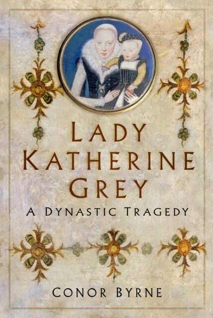 Lady Katherine Grey : A Dynastic Tragedy (Hardcover)