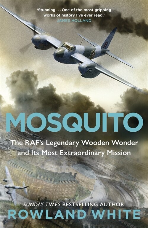 Mosquito : The RAFs Legendary Wooden Wonder and its Most Extraordinary Mission (Hardcover)