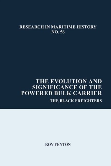 The Evolution and Significance of the Powered Bulk Carrier : The Black Freighters (Hardcover)