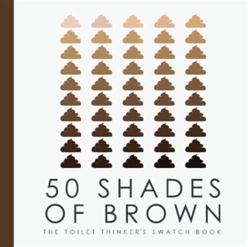 50 Shades of Brown - The Toilet Thinkers Swatch Book (Hardcover)