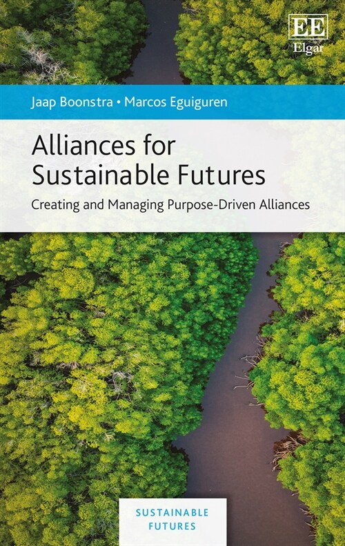 Alliances for Sustainable Futures : Creating and Managing Purpose-Driven Alliances (Hardcover)