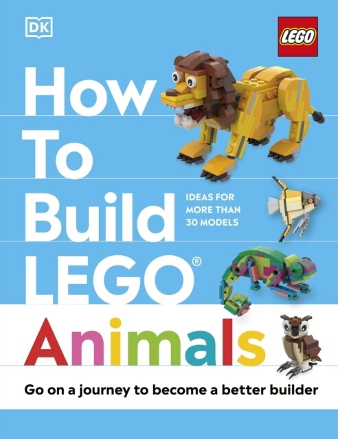 How to Build LEGO Animals : Go on a Journey to Become a Better Builder (Hardcover)