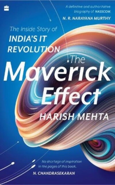The Maverick Effect: The Inside Story of Indias It Revolution (Hardcover)