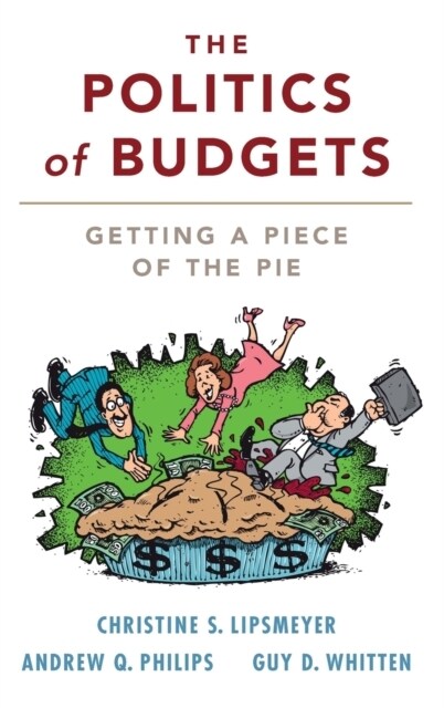 The Politics of Budgets : Getting a Piece of the Pie (Hardcover)