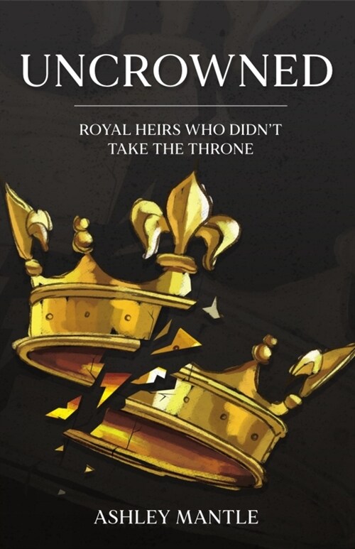 Uncrowned : Royal Heirs Who Didnt Take the Throne (Hardcover)