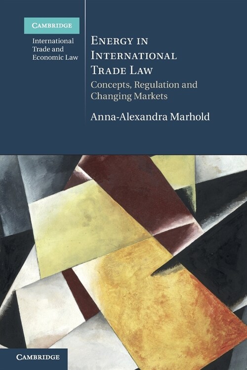 Energy in International Trade Law : Concepts, Regulation and Changing Markets (Paperback)
