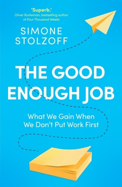 The Good Enough Job : What We Gain When We Don’t Put Work First (Paperback)