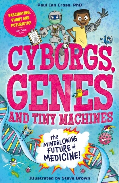 Cyborgs, Genes and Tiny Machines : The Fantastic Future of Medicine! (Paperback)
