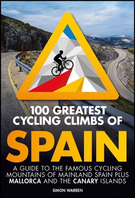 100 Greatest Cycling Climbs of Spain : A guide to the famous cycling mountains of mainland Spain plus Mallorca and the Canary Islands (Paperback)