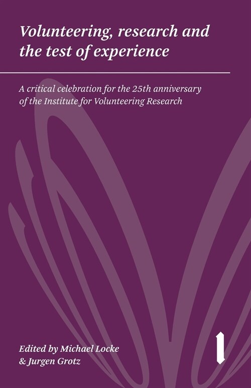 Volunteering, Research and the Test of Experience : A critical celebration for the 25th anniversary of the Institute for Volunteering Research (Paperback)