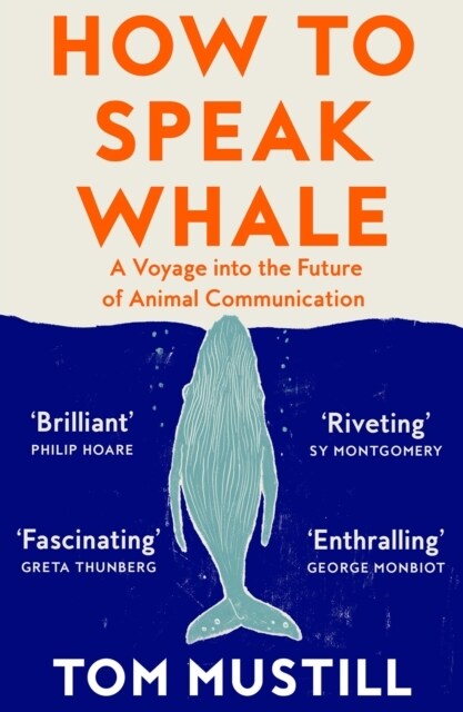 How to Speak Whale : A Voyage into the Future of Animal Communication (Paperback)