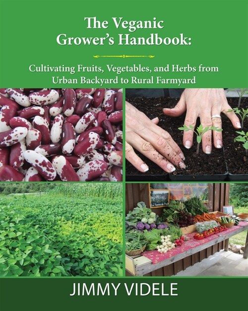 The Veganic Growers Handbook: Cultivating Fruits, Vegetables and Herbs from Urban Backyard to Rural Farmyard (Paperback)