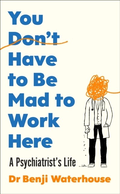 You Dont Have to Be Mad to Work Here : A Psychiatrist’s Life (Hardcover)