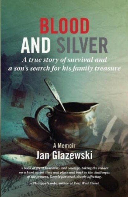 Blood and Silver : A True Story of Survival and a Sons Search for his Family Treasure (Paperback)