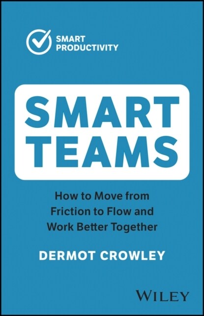 Smart Teams: How to Move from Friction to Flow and Work Better Together (Paperback, 2)