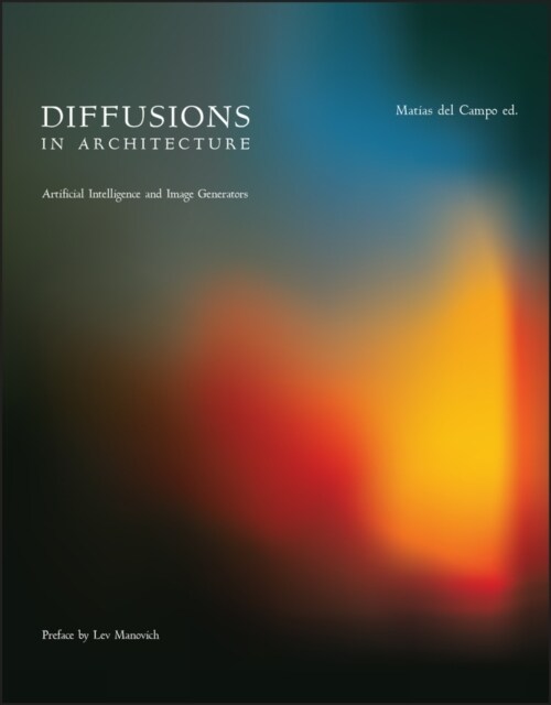 Diffusions in Architecture: Artificial Intelligence and Image Generators (Paperback)