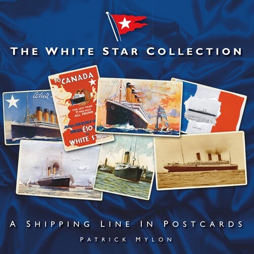 The White Star Collection : A Shipping Line in Postcards (Paperback, New ed)