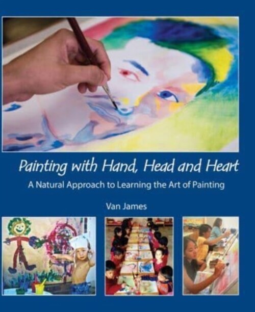 Painting with Head, Hand and Heart : A Natural Approach to Learning the Art of Painting (Paperback)