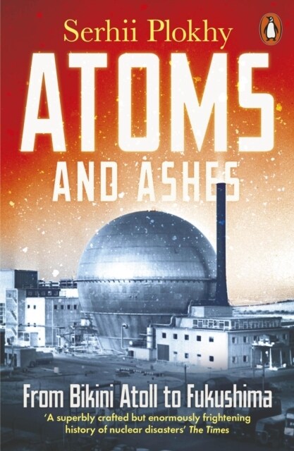 Atoms and Ashes : From Bikini Atoll to Fukushima (Paperback)
