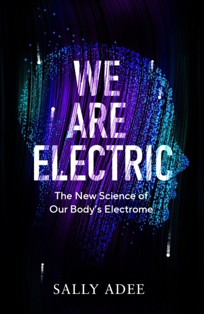 We Are Electric : The New Science of Our Body’s Electrome (Hardcover, Main)