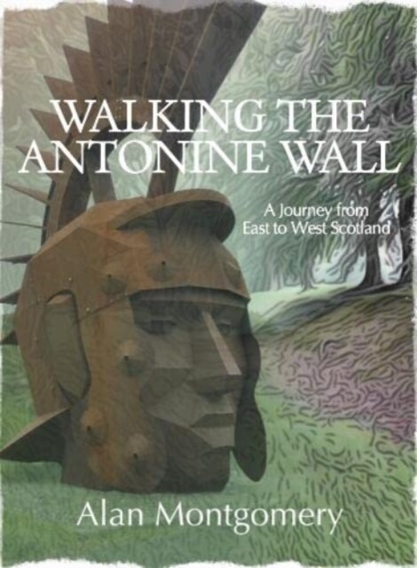 Walking the Antonine Wall : A Journey from East to West Scotland (Paperback)