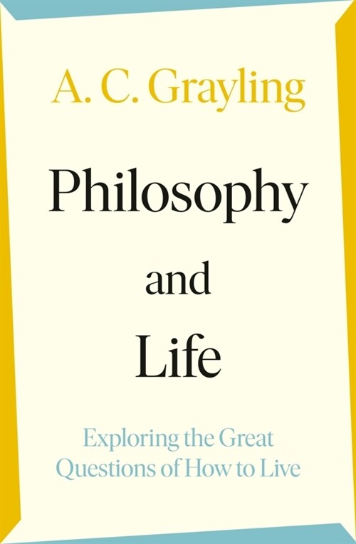 Philosophy and Life : Exploring the Great Questions of How to Live (Paperback)