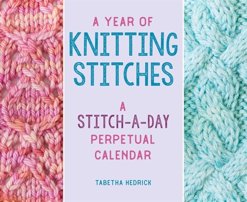 A Year of Knitting Stitches: A Stitch-A-Day Perpetual Calendar (Desk)