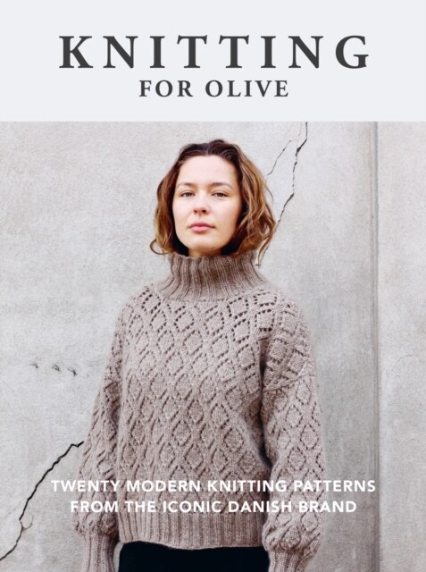 Knitting for Olive : Twenty modern knitting patterns from the iconic Danish brand (Paperback)