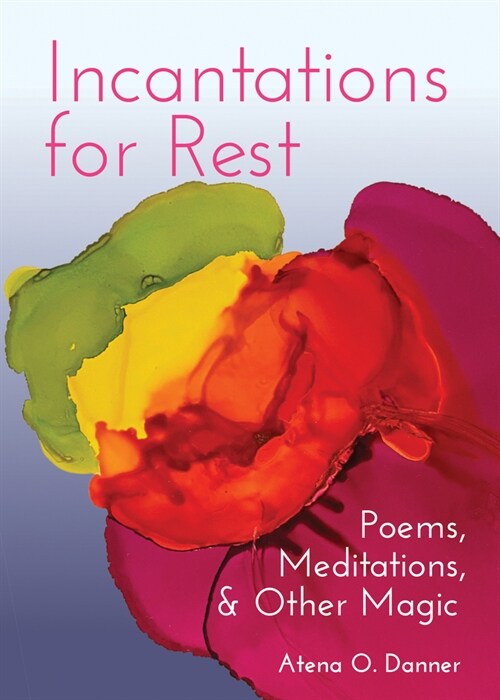 Incantations for Rest: Poems, Meditations, and Other Magic (Paperback)