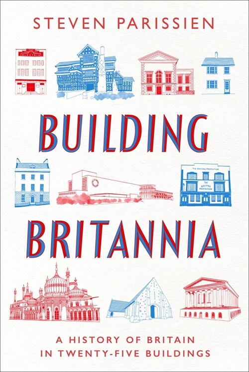 Building Britannia : A History of Britain in Twenty-Five Buildings (Hardcover)