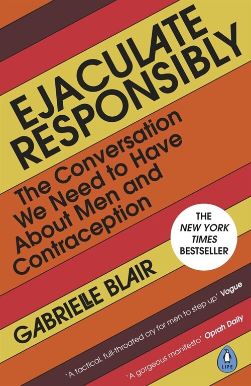 Ejaculate Responsibly : The Conversation We Need to Have About Men and Contraception (Paperback)