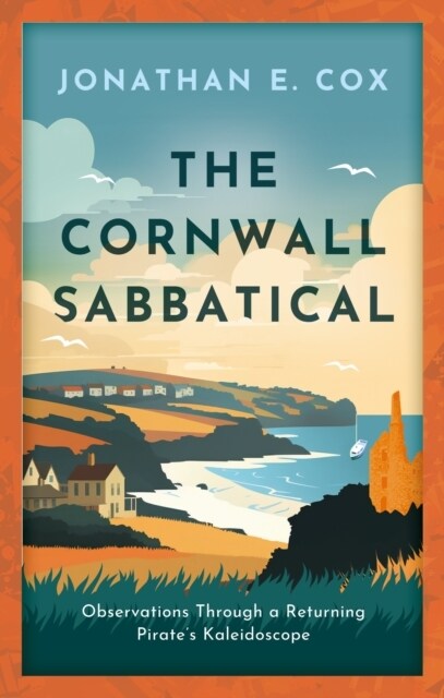 The Cornwall Sabbatical : Observations Through a Returning Pirates Kaleidoscope (Paperback)