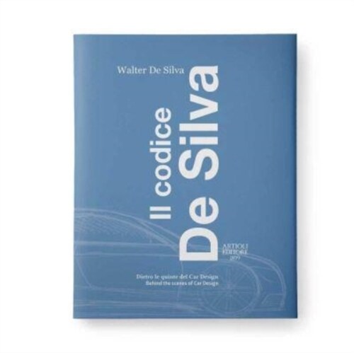 The De Silva Code : Design and Professional Stories through the Fiat and VW Groups (Hardcover)