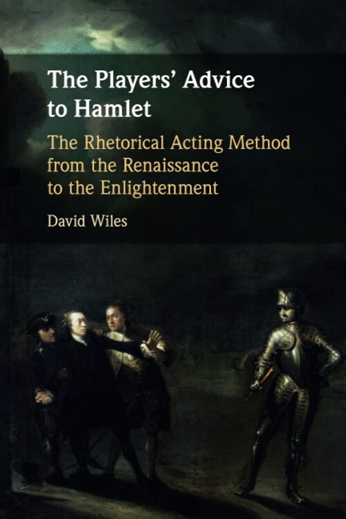 The Players Advice to Hamlet : The Rhetorical Acting Method from the Renaissance to the Enlightenment (Paperback)